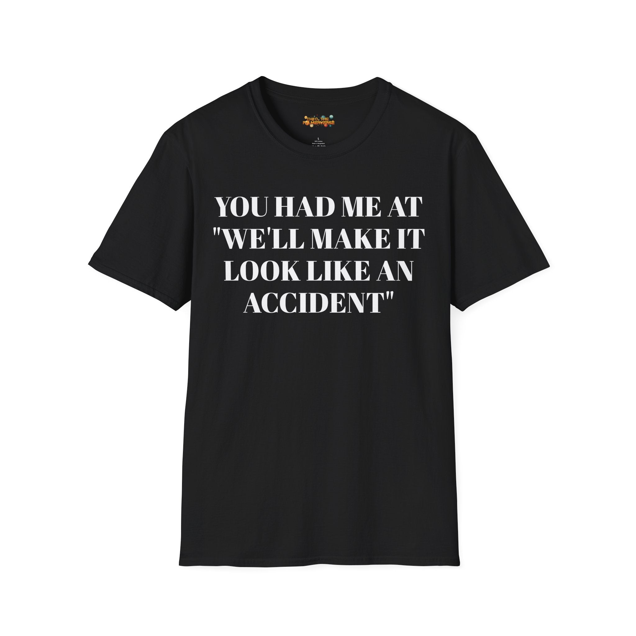 You Had Me At "We'll Make It Look Like An Accident" T-Shirt