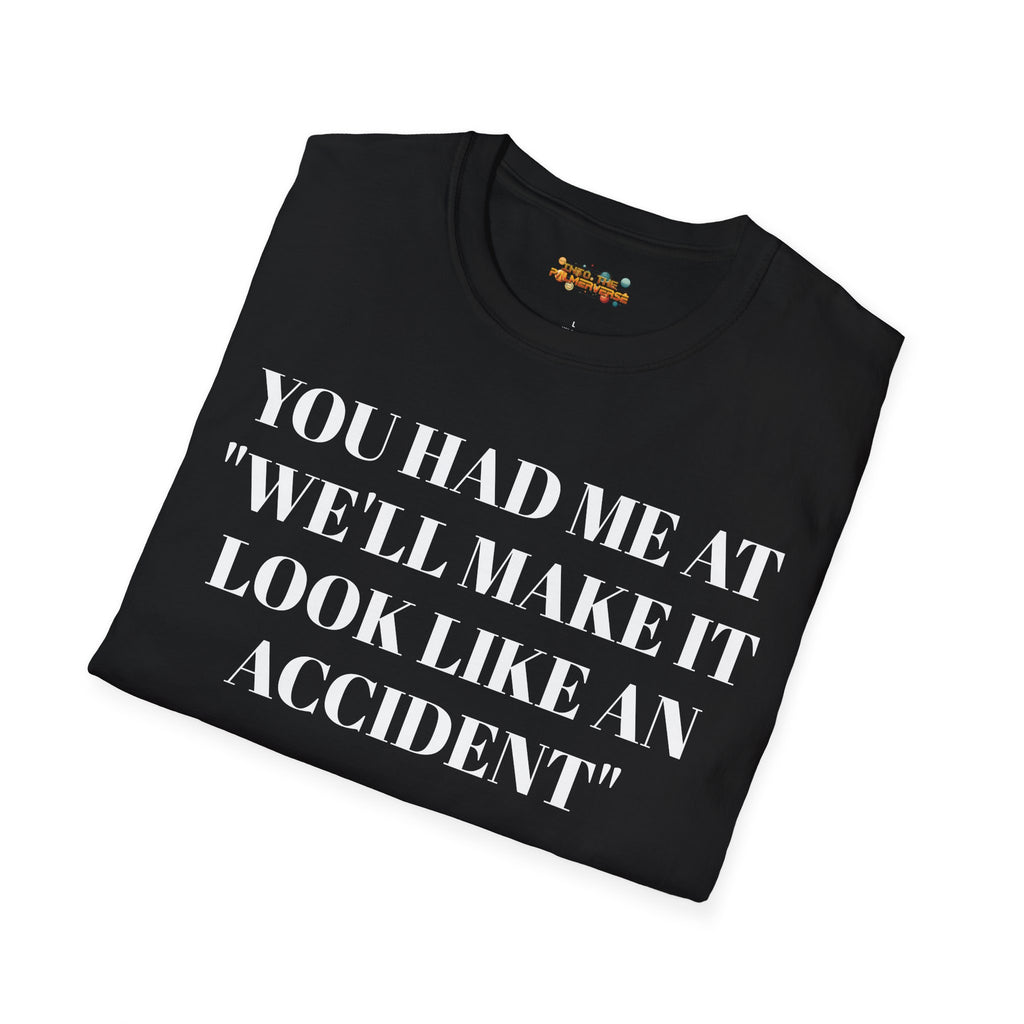 You Had Me At "We'll Make It Look Like An Accident" T-Shirt